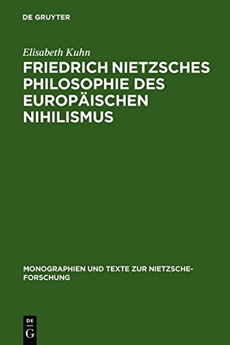 Friedrich Nietzsches Philosophie des europäischen Nihilismus (Monographien und Texte zur Nietzsche-Forschung, Band 25)