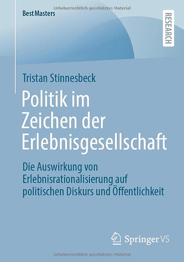 Politik im Zeichen der Erlebnisgesellschaft: Die Auswirkung von Erlebnisrationalisierung auf politischen Diskurs und Öffentlichkeit (BestMasters)