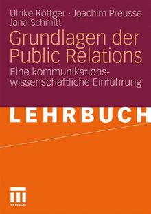 Grundlagen der Public Relations: Eine kommunikationswissenschaftliche Einführung: Eine kommunikationswissenschaftliche EinfÃ1/4hrung