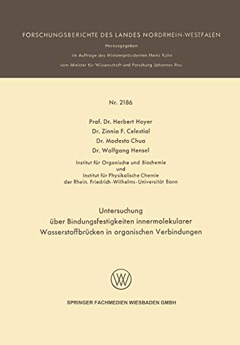 Untersuchung über Bindungsfestigkeiten innermolekularer Wasserstoffbrücken in organischen Verbindungen (Forschungsberichte des Landes Nordrhein-Westfalen, 2186, Band 2186)