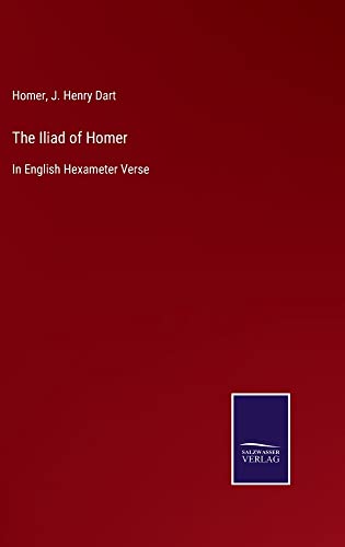 The Iliad of Homer: In English Hexameter Verse