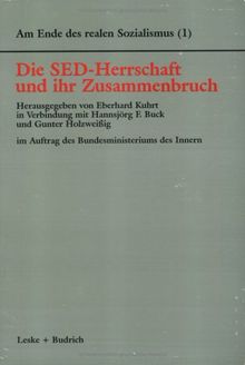 Am Ende des realen Sozialismus, Bd.1, Die SED-Herrschaft und ihr Zusammenbruch