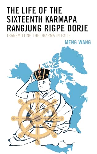 The Life of the Sixteenth Karmapa Rangjung Rigpe Dorje: Transmitting the Dharma in Exile (Studies in Modern Tibetan Culture)
