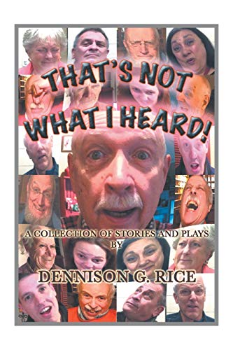 THAT'S NOT WHAT I HEARD!: A COLLECTION OF STORIES AND PLAYS
