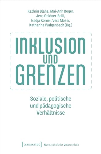 Inklusion und Grenzen: Soziale, politische und pädagogische Verhältnisse (Gesellschaft der Unterschiede)