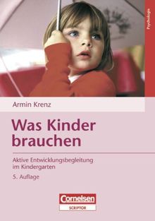 Was Kinder brauchen: Aktive Entwicklungsbegleitung im Kindergarten