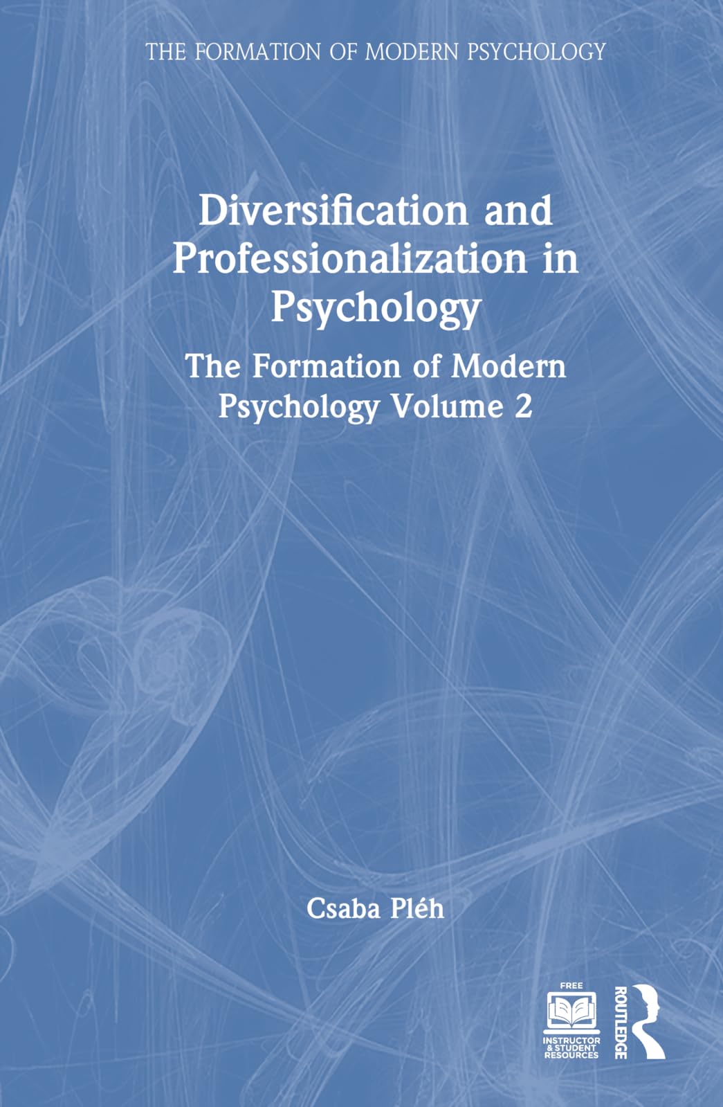 Diversification and Professionalization in Psychology: The Formation of Modern Psychology Volume 2 (Formation of Modern Psychology, 2)