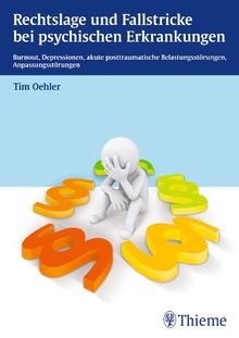 Rechtslage und Fallstricke bei psychischen Erkrankungen: Burnout, Depressionen, akute und posttraum. Belastungsstörungen, Anpassungsstör.