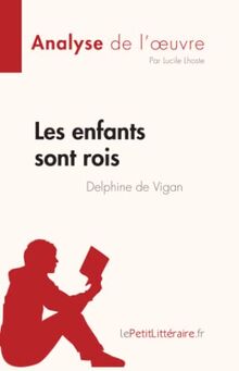 Les enfants sont rois de Delphine de Vigan (Analyse de l'œuvre) : Résumé complet et analyse détaillée de l'oeuvre