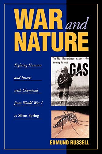 War and Nature: Fighting Humans and Insects with Chemicals from World War I to Silent Spring (Studies in Environment and History)