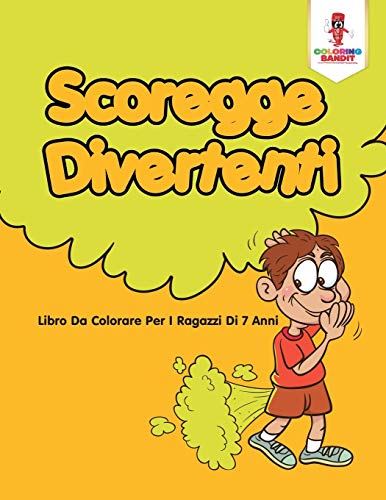 Scoregge Divertenti: Libro Da Colorare Per I Ragazzi Di 7 Anni