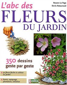 L'abc des fleurs du jardin : 350 dessins geste par geste : 92 fleurs faciles à cultiver au jardin, semis, repiquage, plantation, entretien