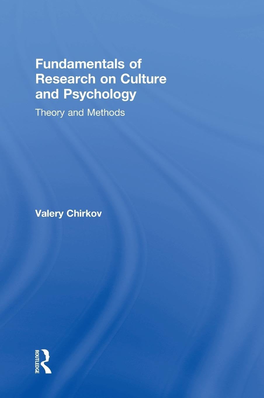 Fundamentals of Research on Culture and Psychology: Theory and Methods
