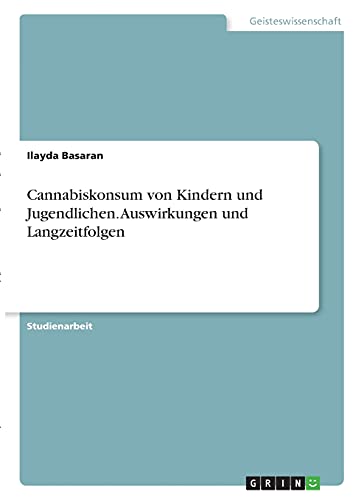 Cannabiskonsum von Kindern und Jugendlichen. Auswirkungen und Langzeitfolgen