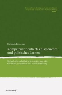 Kompetenzorientiertes historisches und politisches Lernen. Methodische und didaktische Annäherungen für Geschichte, Sozialkunde und Politische Bildung