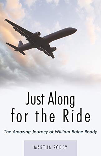 Just Along For The Ride: The Amazing Journey Of William Baine Roddy