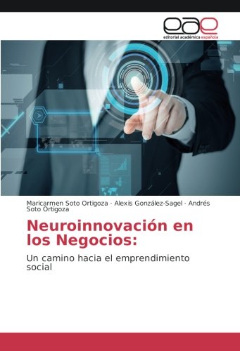 Neuroinnovación en los Negocios:: Un camino hacia el emprendimiento social
