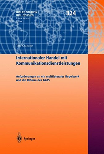 Internationaler Handel mit Kommunikationsdienstleistungen: Anforderungen an ein multilaterales Regelwerk und die Reform des GATS (Kieler Studien - Kiel Studies)