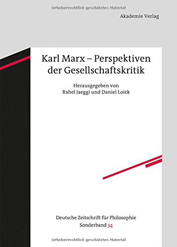 Karl Marx - Perspektiven der Gesellschaftskritik (Deutsche Zeitschrift für Philosophie / Sonderbände, Band 34)