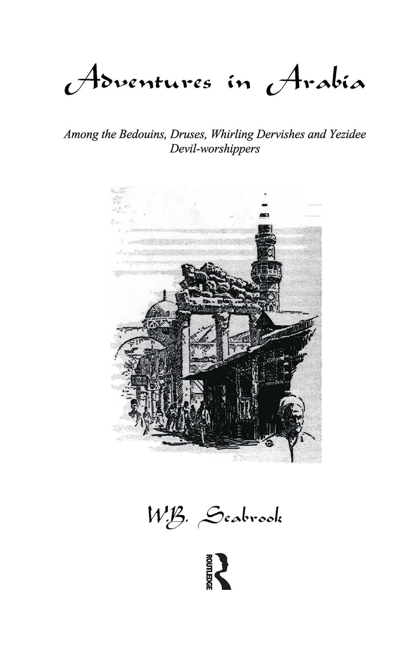 Adventures In Arabia: Among the Bedouins, Druses, Whirling Dervishes and Yezidee Devil-Worshippers (The Kegan Paul Arabia Library)