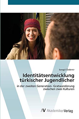 Identitätsentwicklung türkischer Jugendlicher: in der zweiten Generation- Gratwanderung zwischen zwei Kulturen