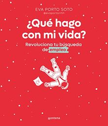 ¿Qué hago con mi vida?: Revoluciona tu búsqueda de empleo (No ficción ilustrados)