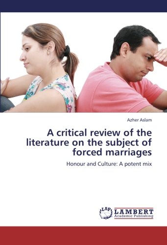 A critical review of the literature on the subject of forced marriages: Honour and Culture: A potent mix