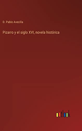 Pizarro y el siglo XVI, novela histórica
