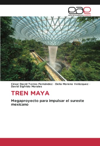TREN MAYA: Megaproyecto para impulsar el sureste mexicano