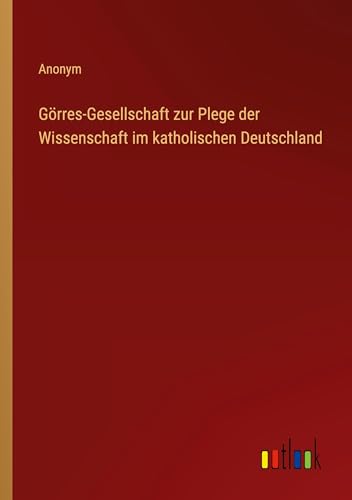 Görres-Gesellschaft zur Plege der Wissenschaft im katholischen Deutschland