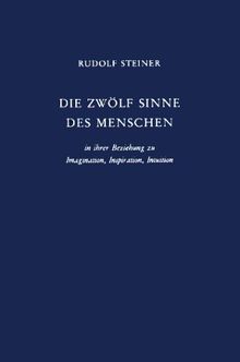 Die zwölf Sinne des Menschen in ihrer Beziehung zu Imagination, Inspiration und Intuition: Vortrag, Dornach 1920