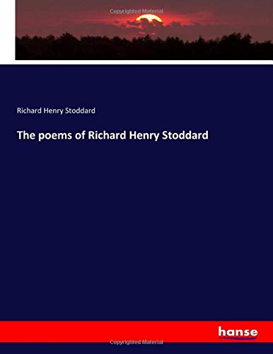The poems of Richard Henry Stoddard