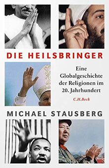 Die Heilsbringer: Eine Globalgeschichte der Religionen im 20. Jahrhundert