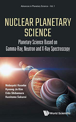 Nuclear Planetary Science: Planetary Science Based on Gamma-Ray, Neutron and X-Ray Spectroscopy (Advances in Planetary Science, Band 1)