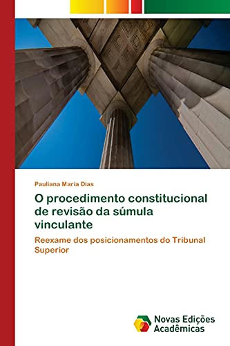 O procedimento constitucional de revisão da súmula vinculante: Reexame dos posicionamentos do Tribunal Superior