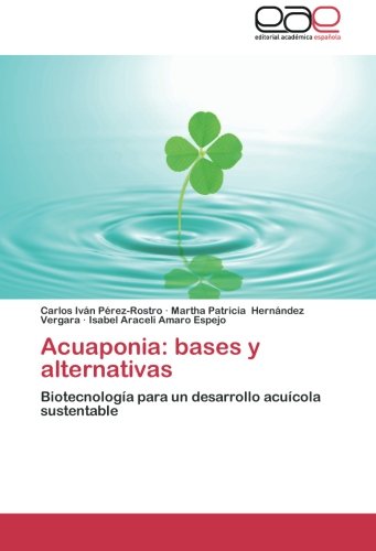 Acuaponia: bases y alternativas: Biotecnología para un desarrollo acuícola sustentable