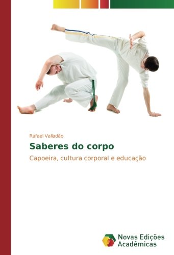 Saberes do corpo: Capoeira, cultura corporal e educação