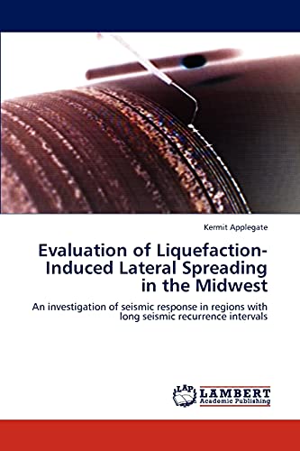 Evaluation of Liquefaction-Induced Lateral Spreading in the Midwest: An investigation of seismic response in regions with long seismic recurrence intervals