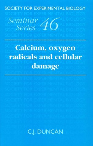 Calcium, Oxygen Radicals and Cellular Damage (Society for Experimental Biology Seminar Series, Band 46)