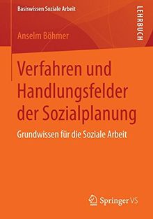 Verfahren und Handlungsfelder der Sozialplanung (Basiswissen Soziale Arbeit)