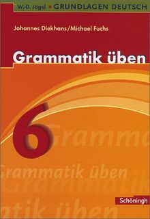 W.-D. Jägel Grundlagen Deutsch: Grammatik üben 6. Schuljahr