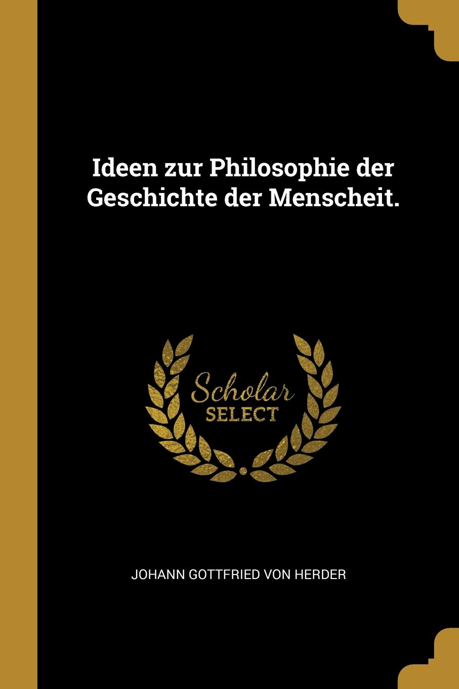 Ideen Zur Philosophie Der Geschichte Der Menscheit.