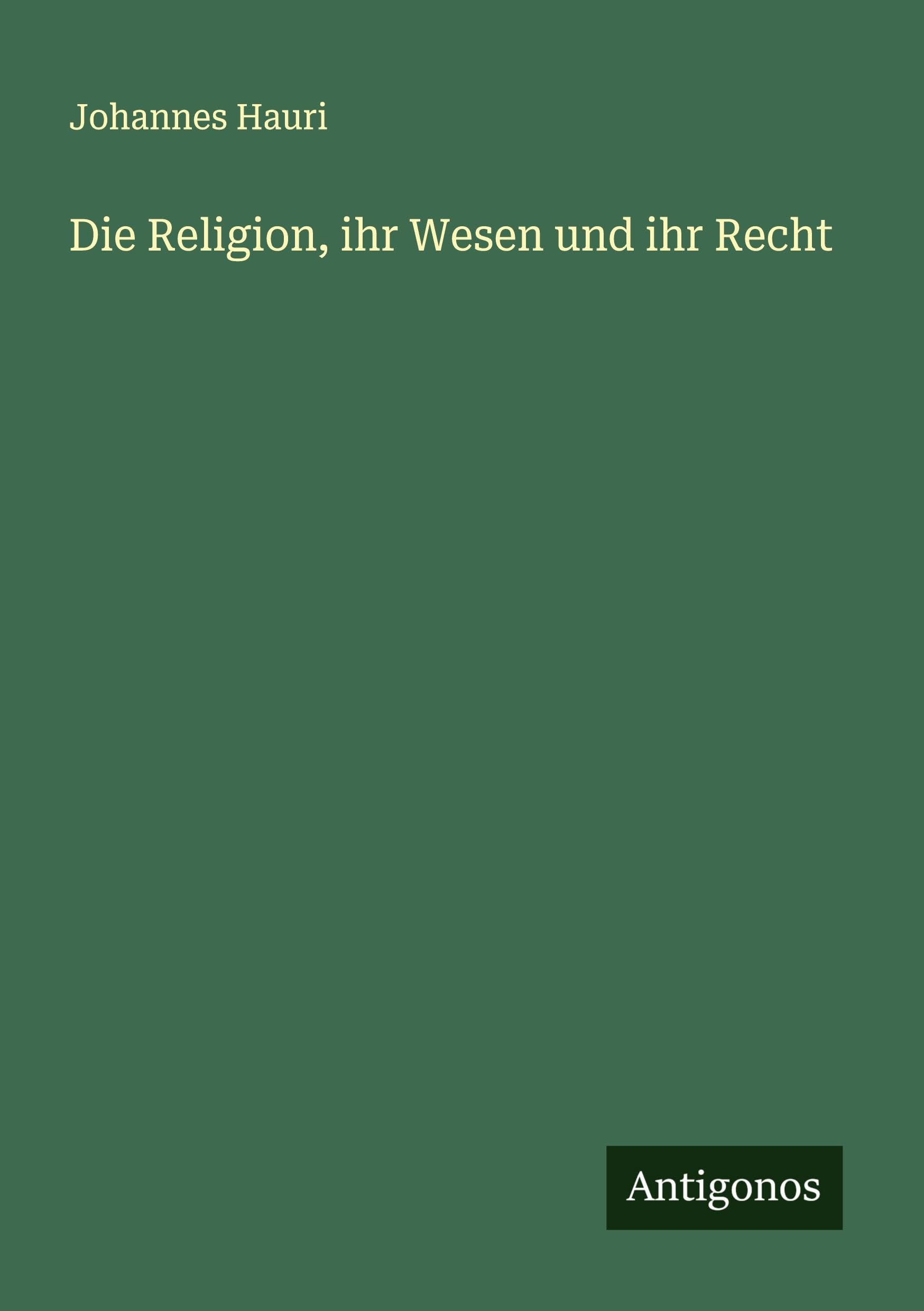 Die Religion, ihr Wesen und ihr Recht