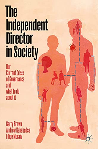 The Independent Director in Society: Our current crisis of governance and what to do about it