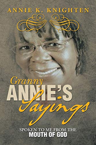 Granny Annie's Sayings: Spoken to Me from the Mouth of God