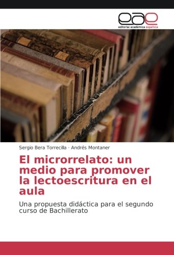 El microrrelato: un medio para promover la lectoescritura en el aula: Una propuesta didáctica para el segundo curso de Bachillerato
