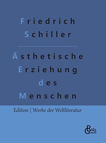 Über die ästhetische Erziehung des Menschen: In einer Reihe von Briefen (Edition Werke der Weltliteratur - Hardcover)