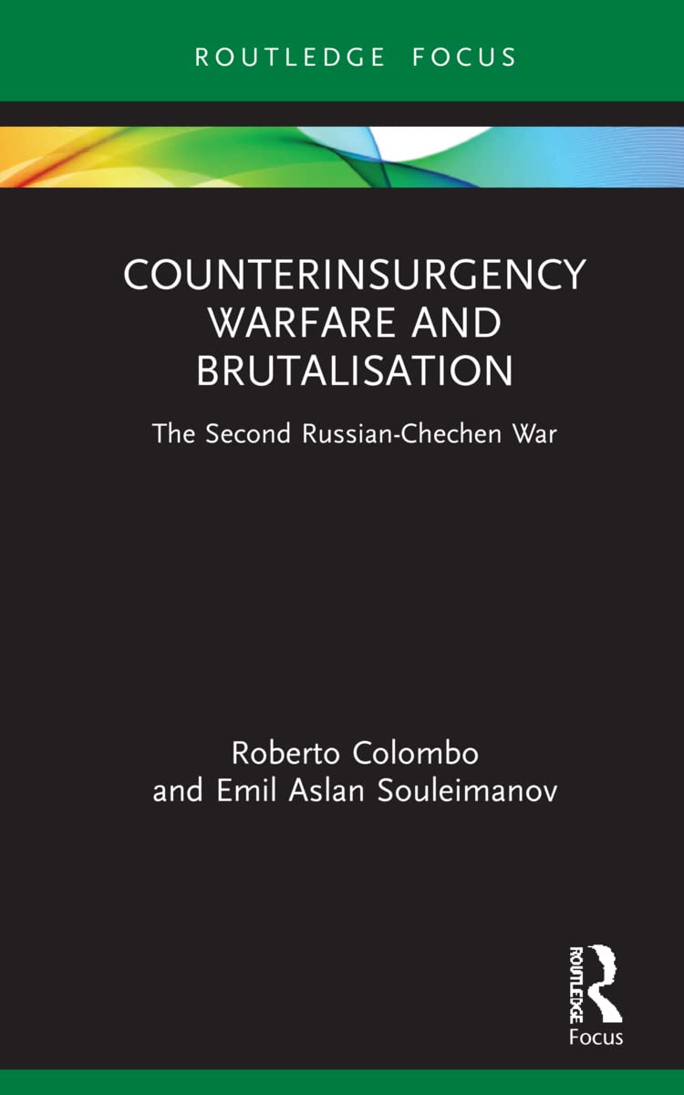 Counterinsurgency Warfare and Brutalisation: The Second Russian-Chechen War (Cass Military Studies)