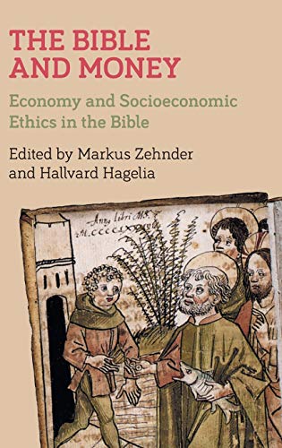 The Bible and Money: Economy and Socioeconomic Ethics in the Bible (Bible in the Modern World, Band 76)