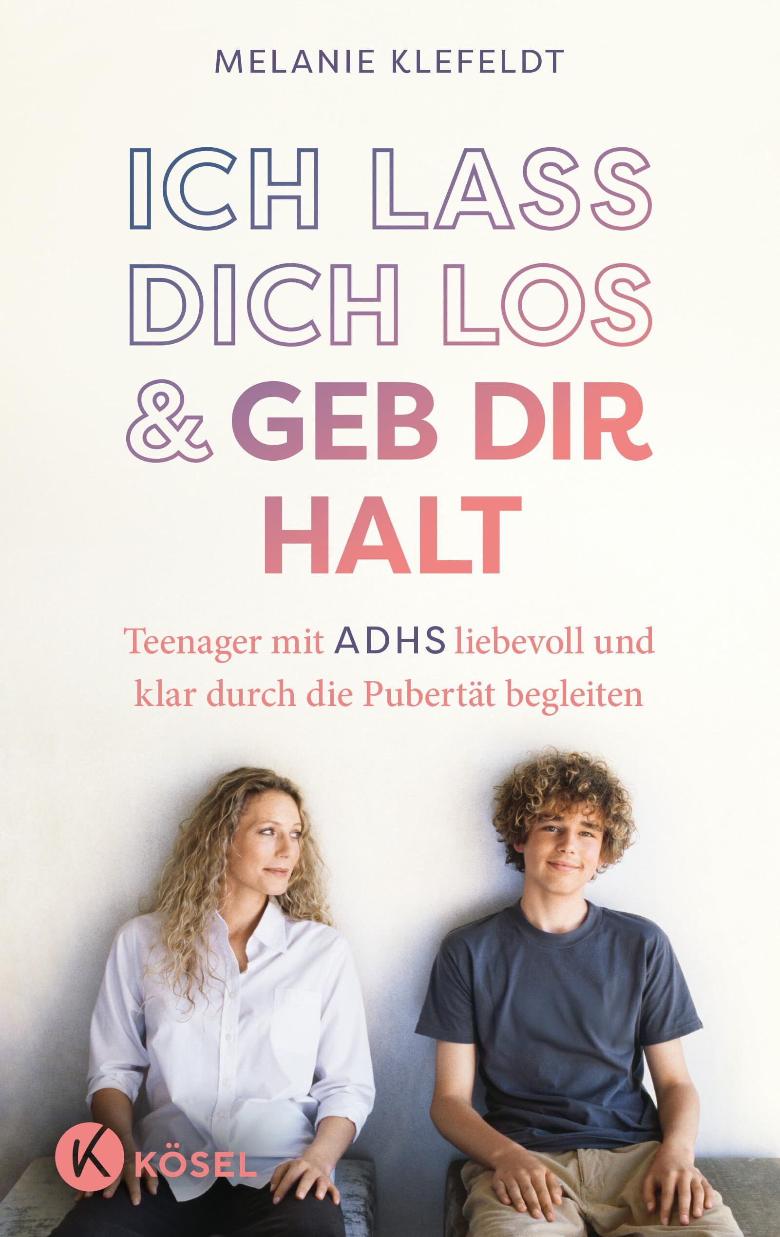 Klefeldt, Melanie: Ich lass dich los und geb dir Halt